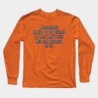 Some People Should go to Church Long Sleeve T-Shirt